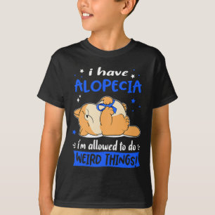 Camiseta Eu tenho Alopecia que posso fazer coisas estranhas