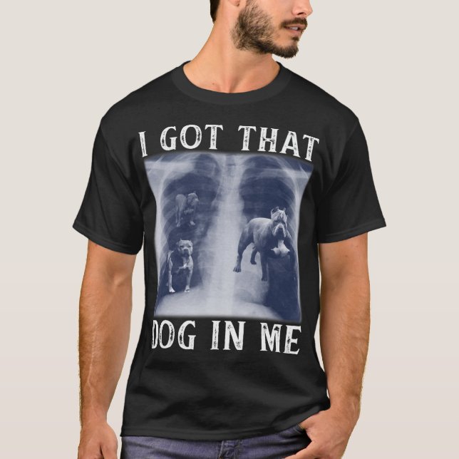 Camiseta Eu tenho aquele cachorro em mim Xray Engraçado diz (Frente)