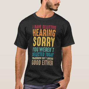 Camiseta Eu tenho audição seletiva Desculpe você não foi se