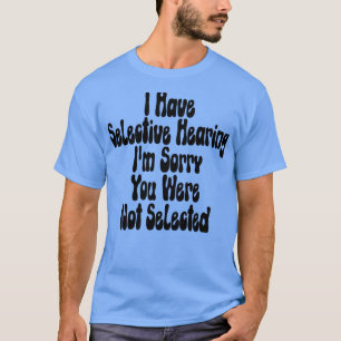 Camiseta Eu Tenho Audição Seletiva Eu Sinto Muito Por Você