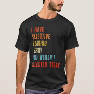Camiseta Eu tenho audição seletiva que você não foi selecio