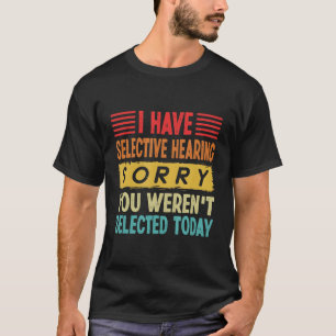 Camiseta Eu Tenho Audição Seletiva Que Você Não Foi Selecio