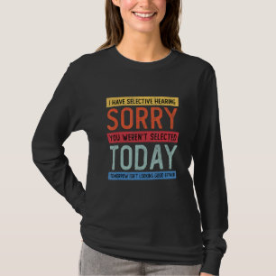 Camiseta Eu tenho audição seletiva, você não foi selecionad