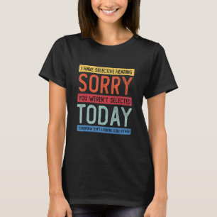 Camiseta Eu tenho audição seletiva, você não foi selecionad