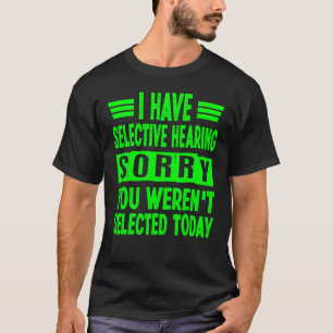 Camiseta Eu Tenho Audição Seletiva Você Não Foi Selecionado