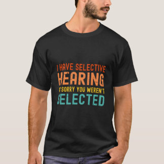 Camiseta Eu Tenho Audição Seletiva Você Não Foi Selecionado