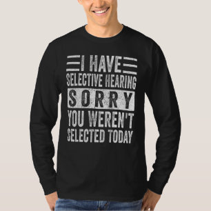 Camiseta Eu Tenho Audição Seletiva Você Não Foi Selecionado