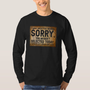 Camiseta Eu Tenho Audição Seletiva Você Não Foi Selecionado