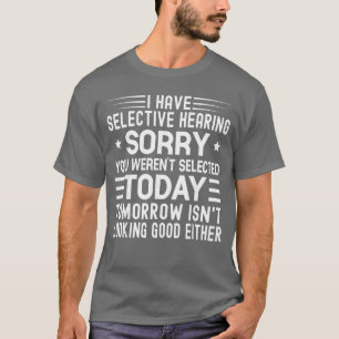 Camiseta Eu Tenho Audição Seletiva Você Não Foi Selecionado