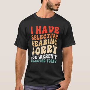 Camiseta Eu Tenho Audição Seletiva Você Não Foi Selecionado