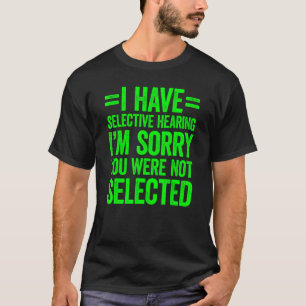 Camiseta Eu tenho audição seletiva Você não foi selecionado