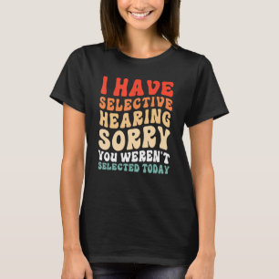 Camiseta Eu Tenho Audição Seletiva Você Não Foi Selecionado