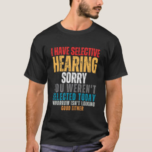 Camiseta Eu Tenho Audição Seletiva Você Não Foi Selecionado