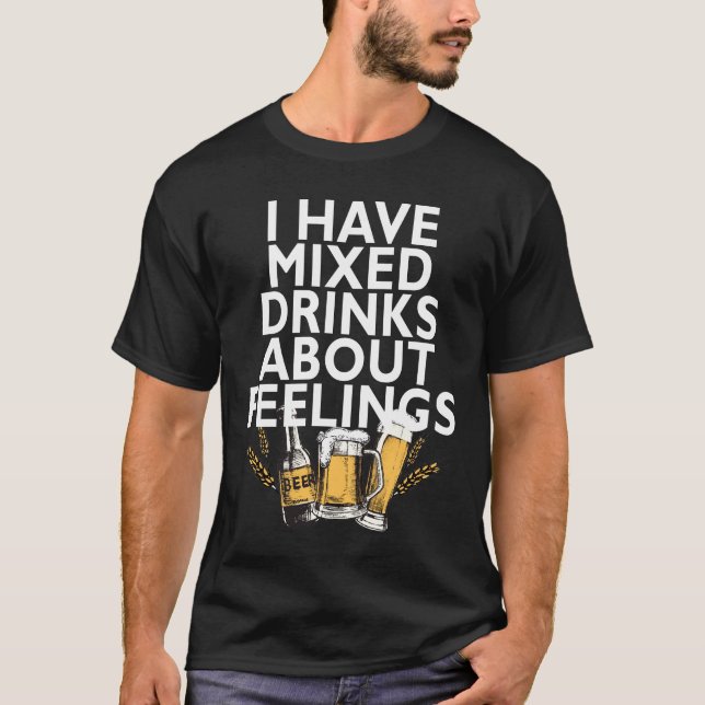 Camiseta Eu tenho bebidas misturadas sobre sentimentos (Frente)