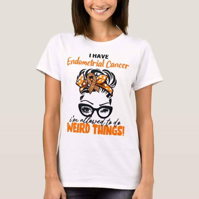 Camiseta Eu Tenho Cancro Endometrial Estou Permitida Fazer  (Frente)