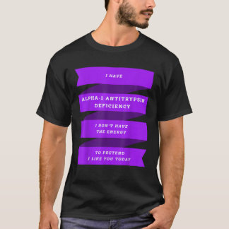 Camiseta Eu tenho deficiência de Antitripsina Alfa 1