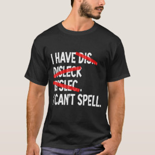 Camiseta Eu tenho dislexia eu não consigo soletrar disléxic
