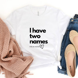 Camiseta Eu Tenho Dois Nomes...Um é Mama T-shirt