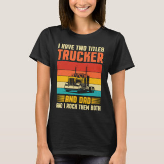 Camiseta Eu Tenho Dois Títulos Caminhoneiro E Pai Motorista