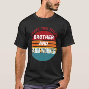 Camiseta Eu Tenho Dois Títulos De Irmão E Fazenda Trabalhad