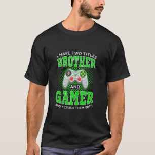 Camiseta Eu Tenho Dois Títulos De Irmão E Gamer Video Gamin