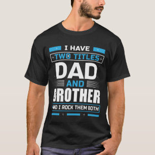 Camiseta Eu Tenho Dois Títulos De Pai E Irmão E Eu Os Rodo