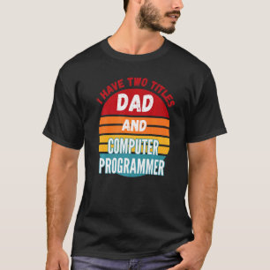 Camiseta Eu Tenho Dois Títulos De Pai E Programador De Comp