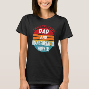 Camiseta Eu Tenho Dois Títulos De Pai E Transportador