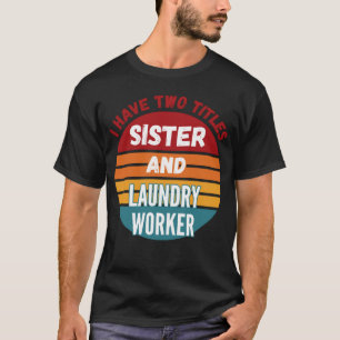 Camiseta Eu Tenho Dois Títulos De Trabalhador Irmã E De Lav
