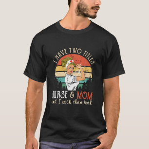 Camiseta Eu Tenho Dois Títulos Enfermeira E Mãe Eu Os Pego