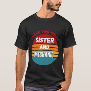 Camiseta Eu Tenho Dois Títulos Irmã E Mecânico