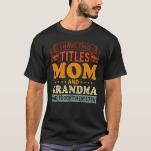 Camiseta Eu Tenho Dois Títulos Mãe Avó Eu Aroto Os Dois