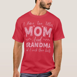 Camiseta Eu Tenho Dois Títulos Mãe E Avó, Feliz Muito Engra