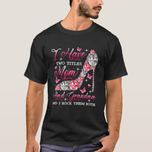 Camiseta Eu Tenho Dois Títulos Mãe E Avó, Mãe De Alto Salto