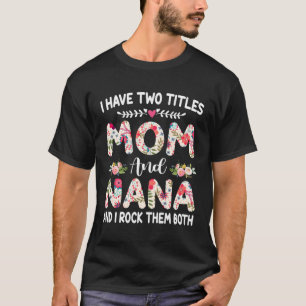 Camiseta Eu Tenho Dois Títulos Mãe E Dia de as mães Nana