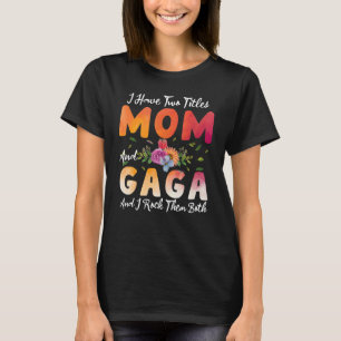 Camiseta Eu Tenho Dois Títulos Mãe E Gaga Eu Os Apanho Mãe