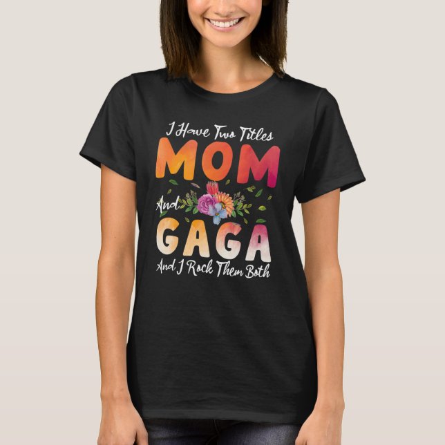 Camiseta Eu Tenho Dois Títulos Mãe E Gaga Eu Os Apanho Mãe (Frente)