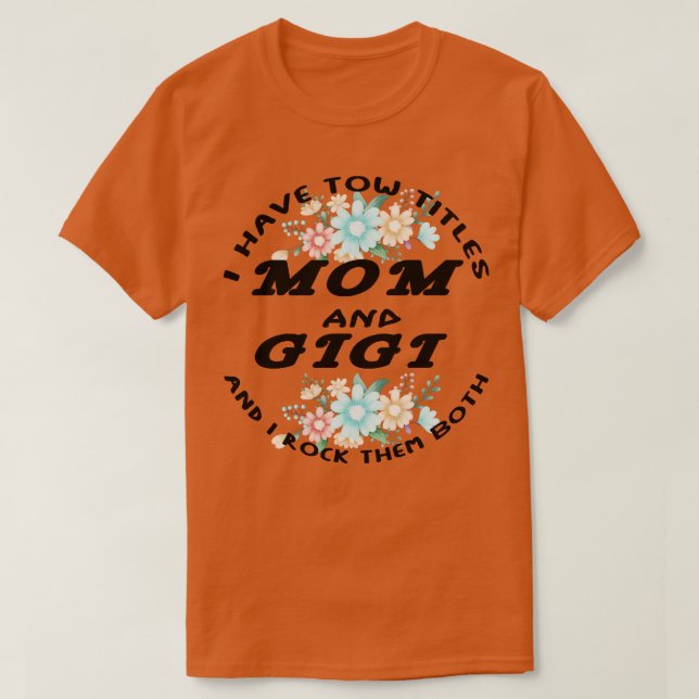 Camiseta Eu Tenho Dois Títulos Mãe E Gigi E Eu Os Arogo. (Frente do Design)
