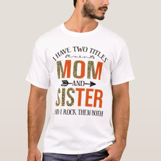 Camiseta Eu Tenho Dois Títulos Mãe E Irmã Dia de as mães Le