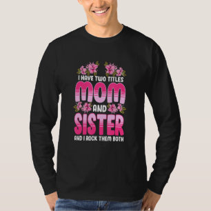 Camiseta Eu Tenho Dois Títulos Mãe E Irmã E Eu Os Rodo B