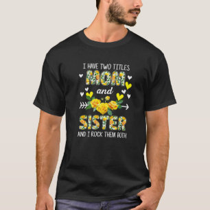 Camiseta Eu Tenho Dois Títulos Mãe E Irmã Floral Engraçado