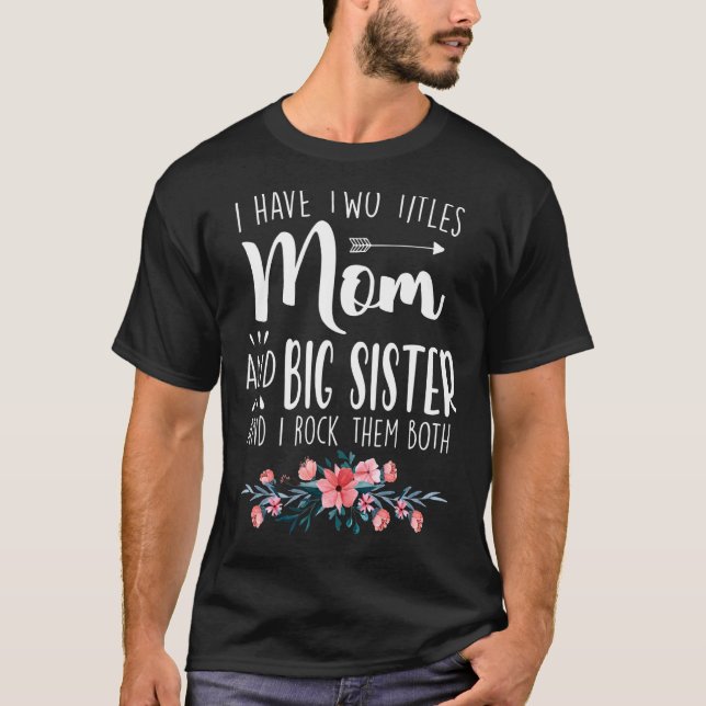Camiseta Eu Tenho Dois Títulos Mãe E Irmã Grande Eu Os Arog (Frente)