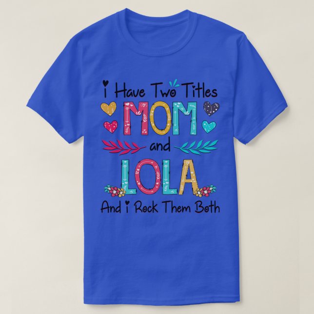 Camiseta Eu Tenho Dois Títulos Mãe E Lola E Eu Os Arogo. (Frente do Design)