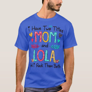 Camiseta Eu Tenho Dois Títulos Mãe E Lola E Eu Os Arogo.