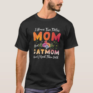 Camiseta Eu Tenho Dois Títulos Mãe E Mãe Gato. Eu Os Aromo.