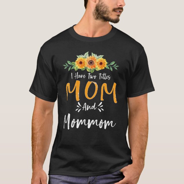 Camiseta Eu Tenho Dois Títulos Mãe E Mamãe Floral Avó Mo (Frente)