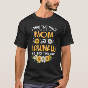 Camiseta Eu Tenho Dois Títulos Mãe E Mawmaw E Eu Os Rodo