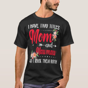 Camiseta Eu Tenho Dois Títulos Mãe E Mawmaw Melhor Mawmaw M