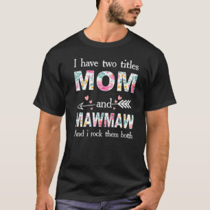Camiseta Eu Tenho Dois Títulos Mãe E Mawmaw Mulheres Mães D