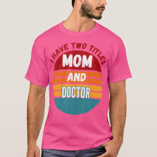 Camiseta Eu Tenho Dois Títulos Mãe E Médico